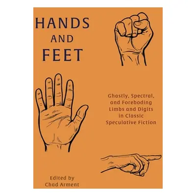 "Hands and Feet: Ghastly, Spectral, and Foreboding Limbs and Digits in Classic Speculative Ficti