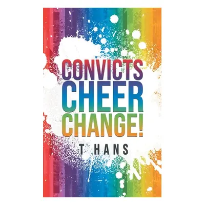 "Convicts Cheer Change!" - "" ("Hans T.")