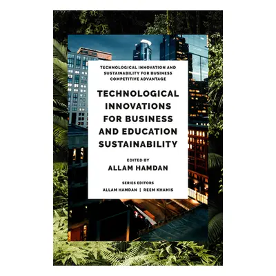 "Technological Innovations for Business, Education and Sustainability" - "" ("Hamdan Allam")