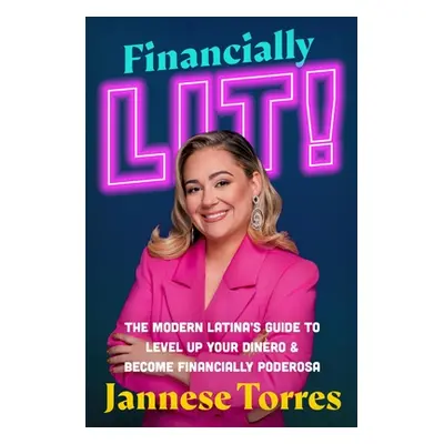 "Financially Lit!: The Modern Latina's Guide to Level Up Your Dinero & Become Financially Podero