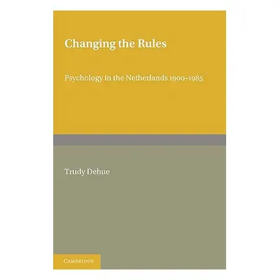 "Changing the Rules: Psychology in the Netherlands 1900-1985" - "" ("Dehue Trudy")