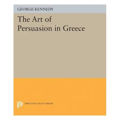 "History of Rhetoric, Volume I: The Art of Persuasion in Greece" - "" ("Kennedy George A.")