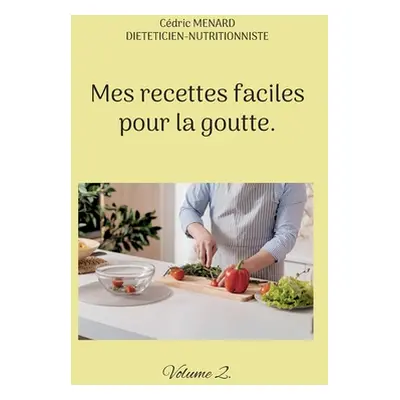 "Mes recettes faciles pour la goutte.: Volume 2." - "" ("Menard Cdric")