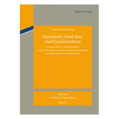 "Insurance, Fund Size, and Concentration" - "Prussian Miners Knappschaften in the Nineteenth- an