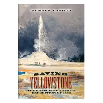 "Saving Yellowstone" - "" ("Hartley Robert E.")