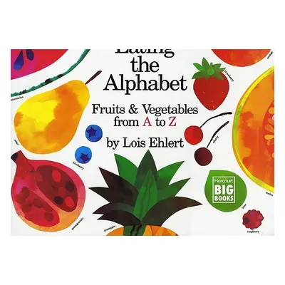 "Eating the Alphabet: Fruits & Vegetables from A to Z" - "" ("Ehlert Lois")