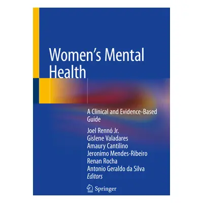 "Women's Mental Health: A Clinical and Evidence-Based Guide" - "" ("Renn Jr Joel")