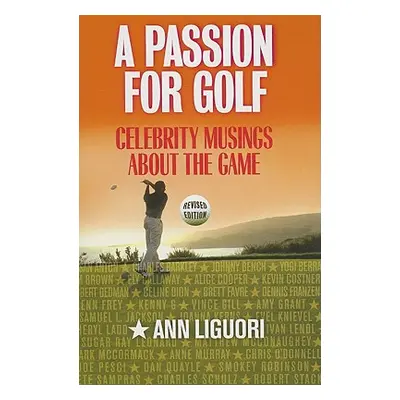 "A Passion for Golf: Celebrity Musings About the Game" - "" ("Ligouri Ann")