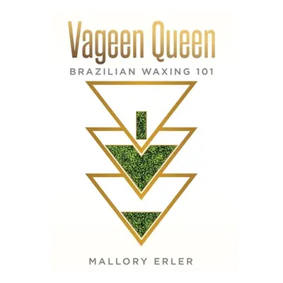 "Vageen Queen: Brazilian waxing 101" - "" ("Erler Mallory")