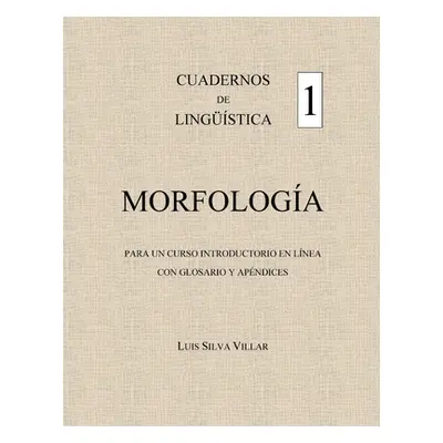 "Cuadernos de Lingstica 1. Morfologa: Para Un Curso Introductorio En Lnea" - "" ("Silva-Villar L