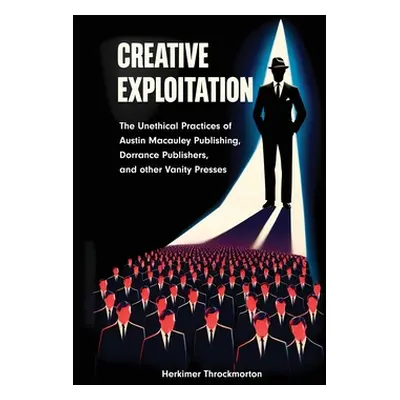 "Creative Exploitation: The Unethical Practices of Austin Macauley Publishing, Dorrance Publishe