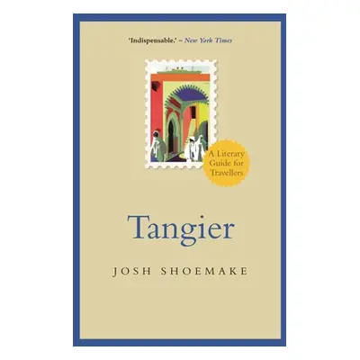 "Tangier: A Literary Guide for Travellers" - "" ("Shoemake Josh")