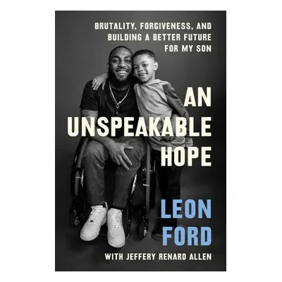 "An Unspeakable Hope: Brutality, Forgiveness, and Building a Better Future for My Son" - "" ("Fo