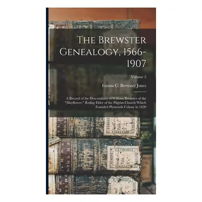 "The Brewster Genealogy, 1566-1907; a Record of the Descendants of William Brewster of the Mayfl