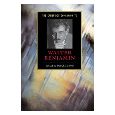 "The Cambridge Companion to Walter Benjamin" - "" ("Ferris David S.")