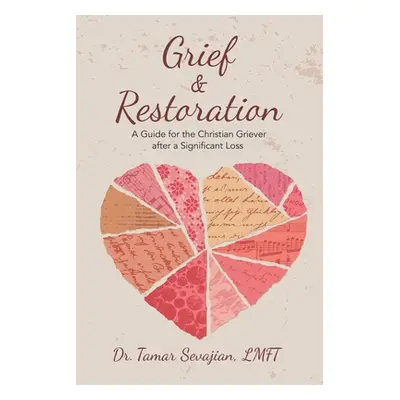 "Grief & Restoration: A Guide for the Christian Griever After a Significant Loss" - "" ("Sevajia