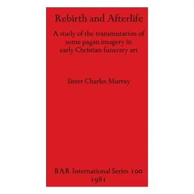 "Rebirth and Afterlife: A study of the transmutation of some pagan imagery in early Christian fu