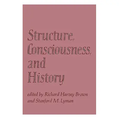 "Structure, Consciousness and History" - "" ("Brown Richard Harvey")