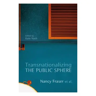 "Transnationalizing the Public Sphere" - "" ("Fraser Nancy")