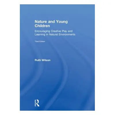 "Nature and Young Children: Encouraging Creative Play and Learning in Natural Environments" - ""