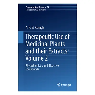 "Therapeutic Use of Medicinal Plants and Their Extracts: Volume 2: Phytochemistry and Bioactive 