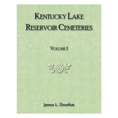 "Kentucky Lake Reservoir Cemeteries, Volume 1" - "" ("Douthat James")