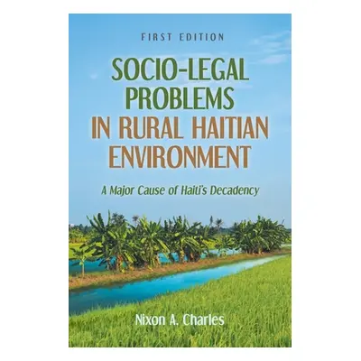 "Socio-Legal Problems in Rural Haitian Environment: A Major Cause of Haiti's Decadency" - "" ("C