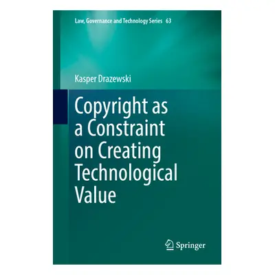 "Copyright as a Constraint on Creating Technological Value" - "" ("Drazewski Kasper")