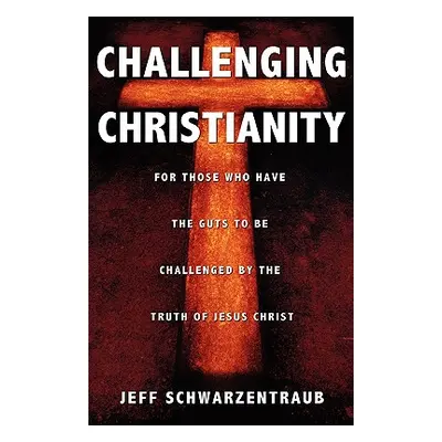 "Challenging Christianity" - "" ("Schwarzentraub Jeff")