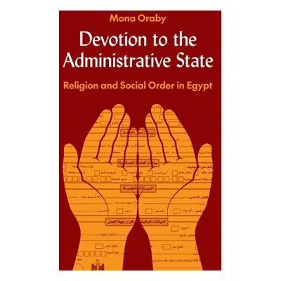 "Devotion to the Administrative State: Religion and Social Order in Egypt" - "" ("Oraby Mona")