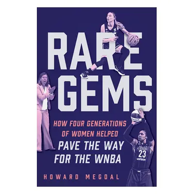 "Rare Gems: How Four Generations of Women Paved the Way for the WNBA" - "" ("Megdal Howard")