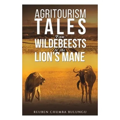 "Agritourism Tales: From Wildebeests to the Lion's Mane" - "" ("Bulungu Reuben Chumba")