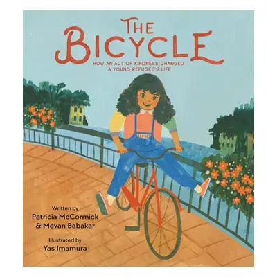 "The Bicycle: How an Act of Kindness Changed a Young Refugee's Life" - "" ("McCormick Patricia")