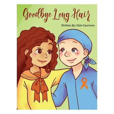 "Goodbye Long Hair: A Story about Leukemia Cancer" - "" ("Guerrero Elsie")