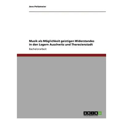 "Musik als Mittel des Widerstandes in den Konzentrationslagern Auschwitz und Theresienstadt" - "