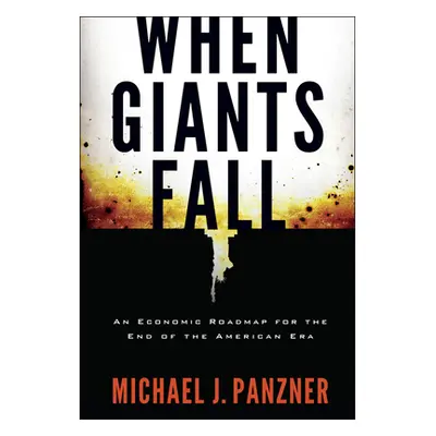 "When Giants Fall: An Economic Roadmap for the End of the American Era" - "" ("Panzner Michael")