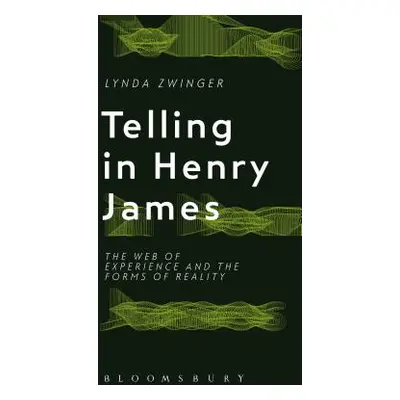 "Telling in Henry James: The Web of Experience and the Forms of Reality" - "" ("Zwinger Lynda")