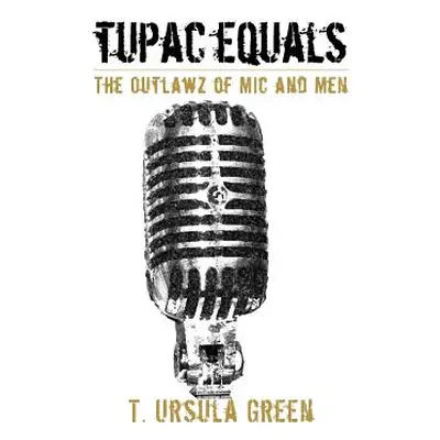 "Tupac Equals The Outlawz of Mic And Men" - "" ("Green T. Ursula")