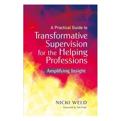 "A Practical Guide to Transformative Supervision for the Helping Professions: Amplifying Insight