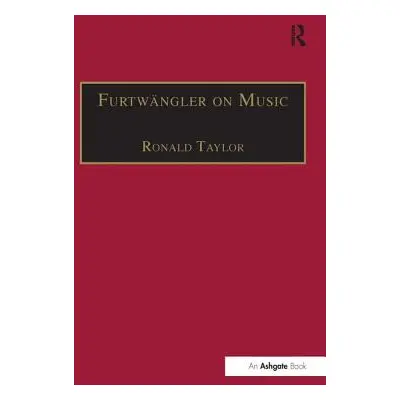 "Furtwngler on Music: Essays and Addresses by Wilhelm Furtwngler" - "" ("Taylor Ronald")