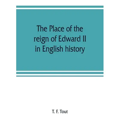 "The place of the reign of Edward II in English history, based upon the Ford lectures delivered 