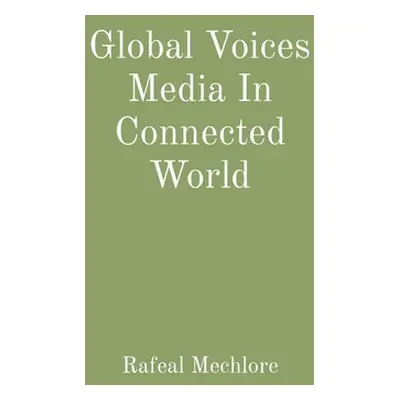 "Global Voices Media In Connected World" - "" ("Mechlore Rafeal")