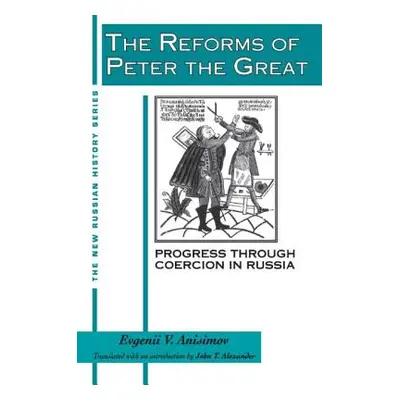 "The Reforms of Peter the Great: Progress Through Violence in Russia" - "" ("Anisimov Evgenii V.