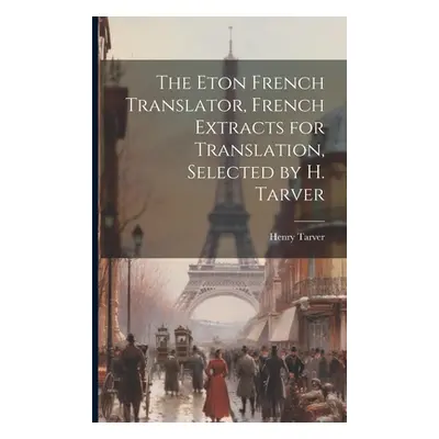 "The Eton French Translator, French Extracts for Translation, Selected by H. Tarver" - "" ("Tarv