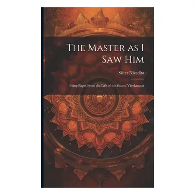 "The Master as I saw Him: Being Pages From the Life of the Swami Vivekanada" - "" ("Nivedita Sis