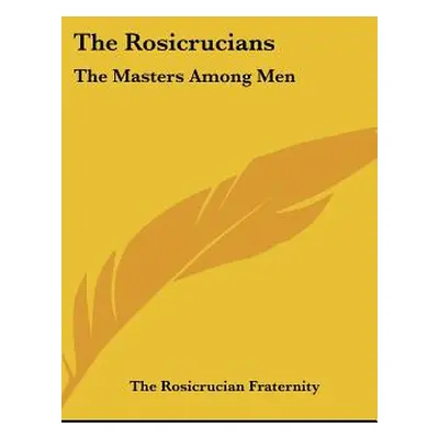 "The Rosicrucians: The Masters Among Men" - "" ("The Rosicrucian Fraternity Rosicrucian")