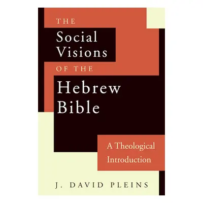 "The Social Visions of the Hebrew Bible: A Theological Introduction" - "" ("Pleins J. David")