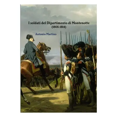 "I soldati del Dipartimento di Montenotte (1805-1814)" - "" ("Martino Antonio")