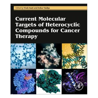 "Current Molecular Targets of Heterocyclic Compounds for Cancer Therapy" - "" ("Asati Vivek")