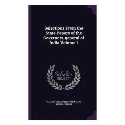 "Selections From the State Papers of the Governors-general of India Volume 1" - "" ("Cornwallis 